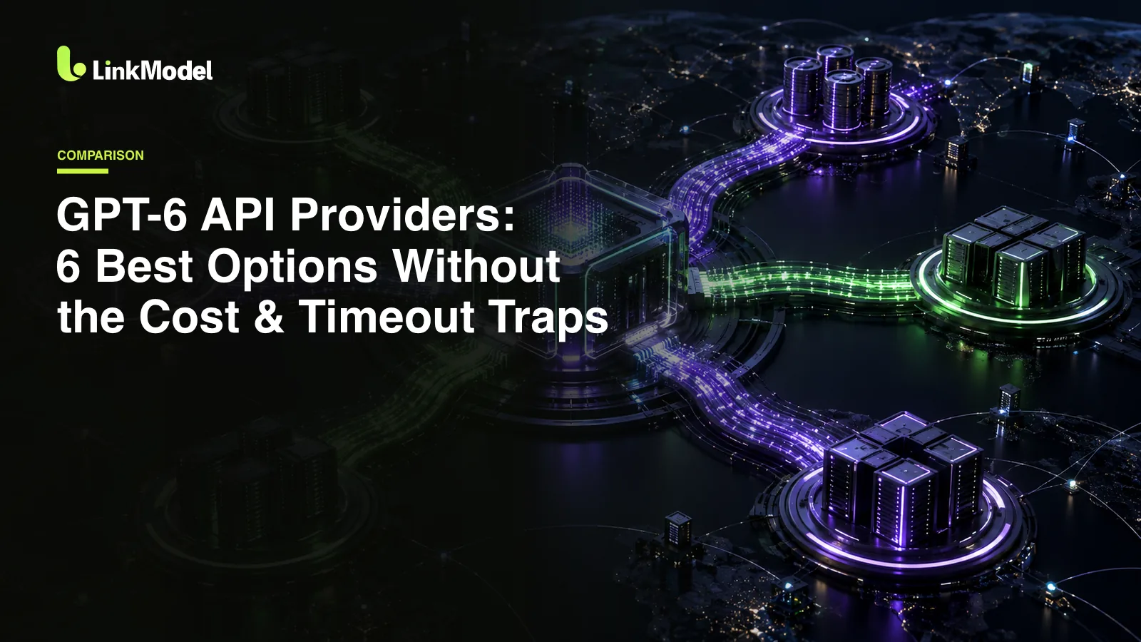 GPT-6 API Providers: 6 Best Options Without the Cost & Timeout Traps