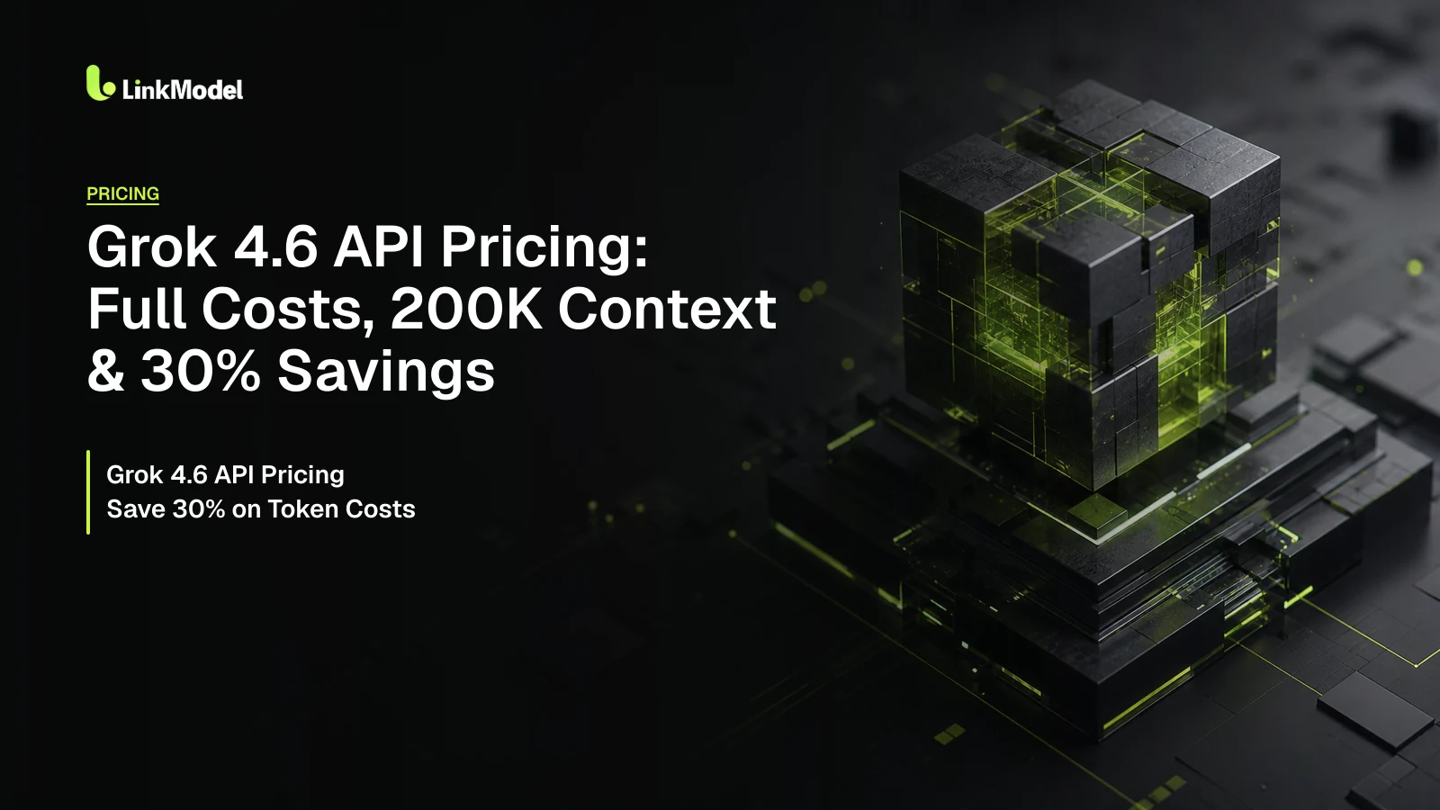 Grok 4.6 API Pricing: Full Costs, 200K Context & 30% Savings