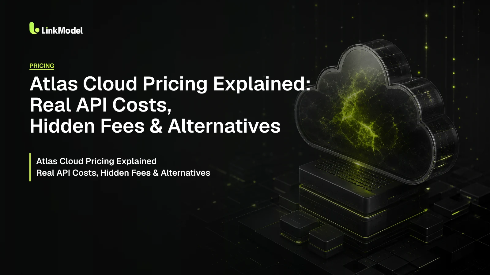 Atlas Cloud Pricing Explained: Real API Costs, Billing Rules & Alternatives